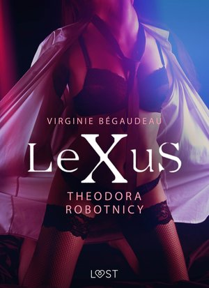 LeXuS: Theodora, Robotnicy - Dystopia erotyczna – ebook