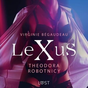 LeXuS: Theodora, Robotnicy - Dystopia erotyczna – audiobook