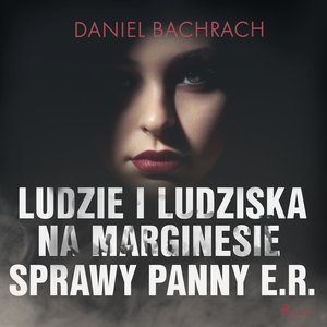 Ludzie i ludziska. Na marginesie sprawy panny E.R. – audiobook