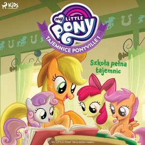 My Little Pony. Tajemnice Ponyville. Część 1. Szkoła pełna tajemnic – audiobook