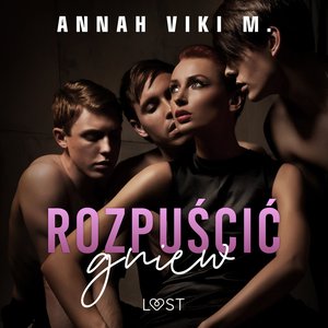 Rozpuścić gniew - opowiadanie erotyczne – audiobook