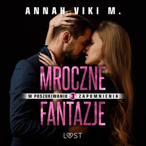 W poszukiwaniu zapomnienia 3: Mroczne fantazje - opowiadanie erotyczne – audiobook