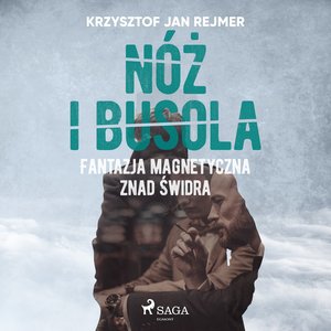 Nóż i busola. Fantazja magnetyczna znad Świdra – audiobook