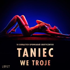 Taniec we troje: 10 gorących opowiadań erotycznych – audiobook