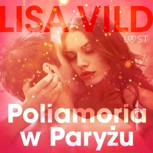 Poliamoria w Paryżu - opowiadanie erotyczne – audiobook