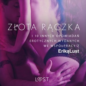 Złota rączka - i 10 innych opowiadań erotycznych wydanych we współpracy z Eriką Lust – audiobook