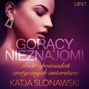 Gorący nieznajomi - zbiór opowiadań erotycznych autorstwa Katji Slonawski – audiobook