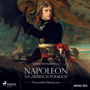 Napoleon na ziemiach polskich. Przewodnik historyczny – audiobook