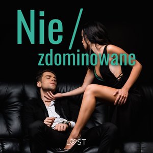 Nie/zdominowane - 3 serie i inne opowiadania erotyczne – audiobook