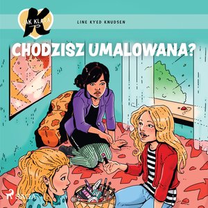 K jak Klara 21 - Chodzisz umalowana? – audiobook