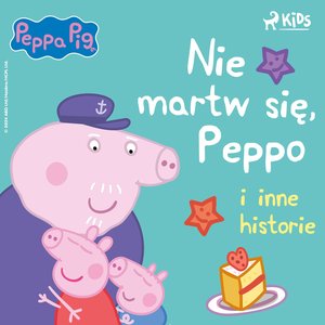 Świnka Peppa. Nie martw się, Peppo i inne historie – audiobook
