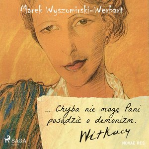... Chyba nie mogę Pani posądzić o demonizm. Witkacy – audiobook
