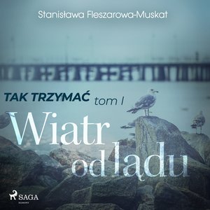 Tak trzymać tom 1: Wiatr od lądu – audiobook
