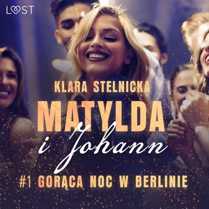 Matylda i Johann 1: Gorąca noc w Berlinie - opowiadanie erotyczne – audiobook