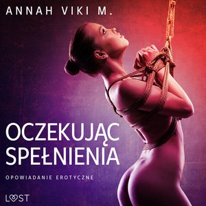 Oczekując spełnienia - opowiadanie erotyczne – audiobook