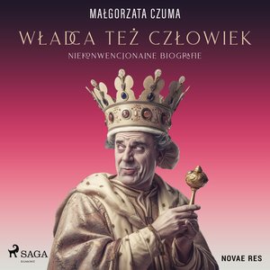 Władca też człowiek. Niekonwencjonalne biografie – audiobook