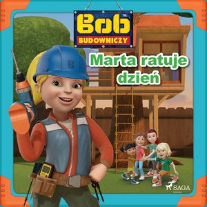 Bob Budowniczy - Marta ratuje dzień – audiobook