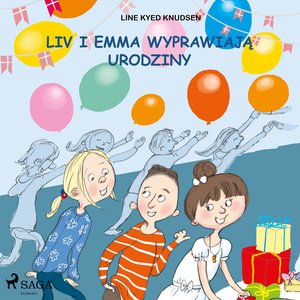 Liv i Emma: Liv i Emma wyprawiają urodziny – audiobook