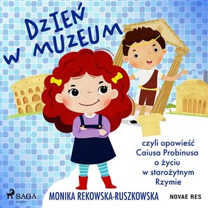 Dzień w muzeum czyli opowieść Caiusa Probinusa o życiu w starożytnym Rzymie – audiobook