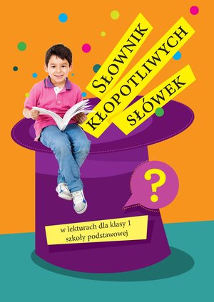 Słowniki: Słownik kłopotliwych słówek w lekturach dla klasy 1 szkoły podstawowej – ebook
