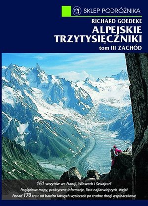Alpejskie trzytysięczniki. Tom III. Zachód. Od Alp Walijskich przez grupę Mont Blanc po Alpy Nadmorskie – ebook