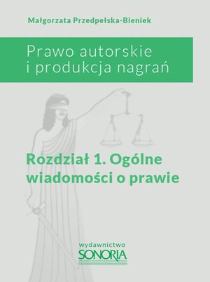Prawo autorskie i produkcja nagrań. Rozdział 1. Ogólne wiadomości o prawie – ebook