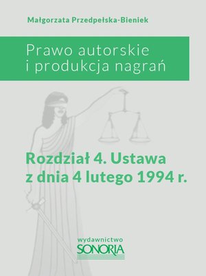 Prawo autorskie i produkcja nagrań. Rozdział 4. Ustawa z dnia 4 lutego 1994 roku – ebook