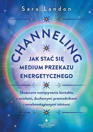 Channeling. Jak stać się medium przekazu energetycznego – ebook