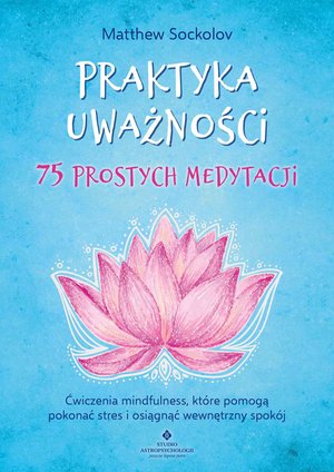 Praktyka uważności. 75 prostych medytacji – ebook