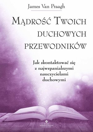 Mądrość Twoich duchowych przewodników. – ebook