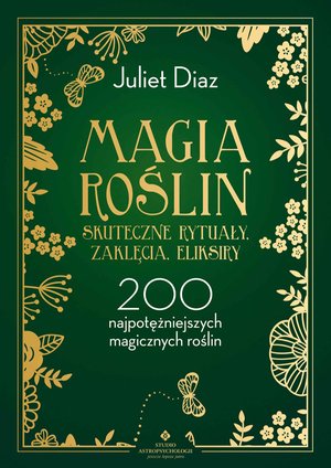 Magia roślin - skuteczne rytuały, zaklęcia, eliksiry – ebook