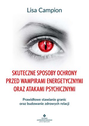 Skuteczne sposoby ochrony przed wampirami energetycznymi oraz atakami psychicznymi – ebook