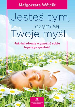 Jesteś tym, czym są Twoje myśli. – ebook