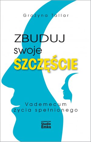 Zbuduj swoje szczęście. Vademecum życia spełnionego – ebook