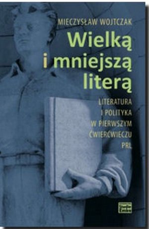 Wielką i mniejszą literą. Literatura i polityka w pierwszym ćwierćwieczu PRL – ebook
