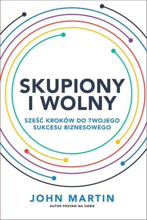 Skupiony i wolny. Sześć kroków do twojego sukcesu biznesowego – ebook