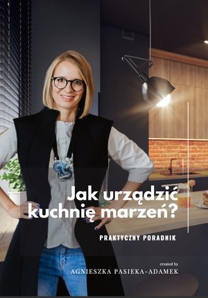 Jak urządzić kuchnię marzeń? Praktyczny Poradnik – ebook