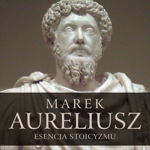 Esencja stoicyzmu. Najcenniejsze myśli Marka Aureliusza – audiobook