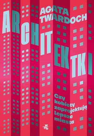 Architektki. Czy kobiety zaprojektują lepsze miasta – ebook