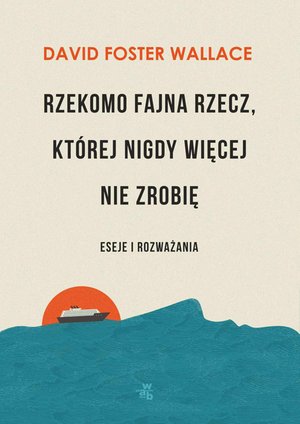 Rzekomo fajna rzecz, której nigdy więcej nie zrobię. Eseje i rozważania – ebook