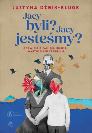 Jacy byli? Jacy jesteśmy? Opowieść o pamięci, miłości, wartościach i rodzinie – ebook