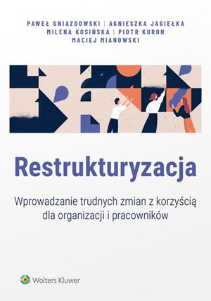 Restrukturyzacja. Wprowadzanie trudnych zmian z korzyścią dla organizacji i pracowników – ebook