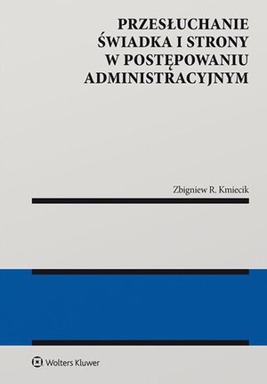 Przesłuchanie świadka i strony w postępowaniu administracyjnym – ebook