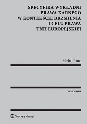 Specyfika wykładni prawa karnego w kontekście brzmienia i celu prawa Unii Europejskiej – ebook