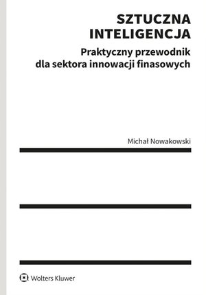 Sztuczna inteligencja. Praktyczny przewodnik dla sektora innowacji finansowych – ebook