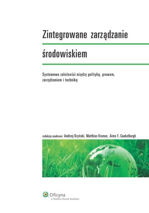 Zintegrowane zarządzanie środowiskiem. Systemowe zależności między polityką, prawem, zarządzaniem i techniką – ebook