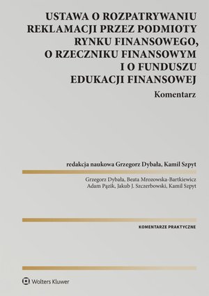 Ustawa o rozpatrywaniu reklamacji przez podmioty rynku finansowego, o Rzeczniku Finansowym i o Funduszu Edukacji Finansowej. Komentarz – ebook