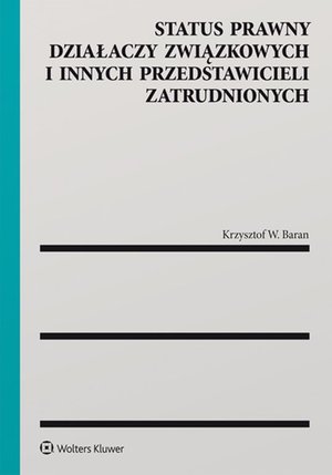 Status prawny działaczy związkowych i innych przedstawicieli zatrudnionych – ebook