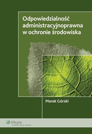 Odpowiedzialność administracyjnoprawna w ochronie środowiska – ebook
