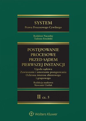 System Prawa Procesowego Cywilnego. Tom 2. Część 5. Postępowanie przed sądem pierwszej instancji. Ugoda sądowa. Zawieszenie i umorzenie postępowania. Ochrona interesu zbiorowego i grupowego – ebook